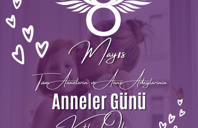 8 Mayıs Tüm Anne ve Anne Adaylarının Günü kutlu Olsun